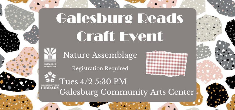 Nature Assemlage Event at Galesburg Community Arts Center 5:30 4/2