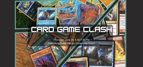 Card Game Clash, Thursday, June 20th, 5:30 to 7:30 PM, in the Galesburg Public Library Community Room. Background features images of cards from Pokémon, Yu-Gi-Oh, and Magic the Gathering.