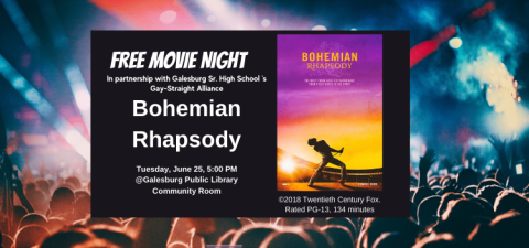 Free Movie Night, in partnership with Galesburg Senior High School's Gay Straight Alliance. Bohemian Rhapsody, Tuesday, June 25th, 5:00 PM. at Galesburg Public Library in the Community Room. Copyright 2018 Twentieth Century Fox. Rated PG-13, run time 134 minutes. Image features the movie poster, and a backdrop of a stock image of people at a music concert.