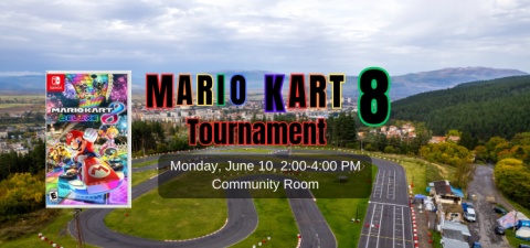 Mario Kart 8 Tournament, Monday, June 10, 2:00 to 4:00 PM, in the Community Room.