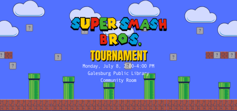 Super Smash Bros tournament, Monday, July 8th, 2:00 to 4:00 PM, Galesburg Public Library in the Community Room. Background image contains a series of blocks and pipes in the style of Super Mario Brothers, with question mark blocks above. 