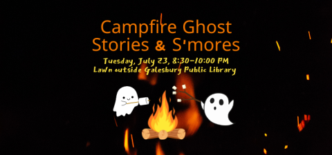 Campfire Ghost Stories and S'mores, Tuesday, July 23rd, 8:30 to 10:00 PM. Lawn outside Galesburg Public Library. Image features two cute ghosts roasting marshmallows over a campfire.