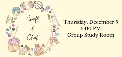 Craft & Chat Thursday, December 5; 6:00 PM; Group Study Room