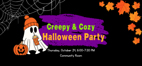 Text reads "Creepy & Cozy Halloween Party, Thursday, October 24, 6:00 to 7:30 PM, Community Room." To the left is a ghost in a white sheet, wearing an orange beanie hat and drinking from an orange slushie cup. There is a jack-o-lantern sitting next to it. In the upper left corner of the image are spider webs, and in the upper right corner are autumn-colored leaves.