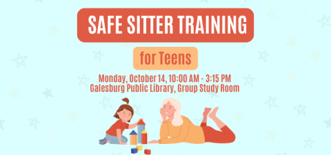 Text reads "Safe Sitter Training for Teens, Monday, October 14, 10:00 AM to 3:15 PM, Galesburg Public Library, Group Study Room." Picture shows a blonde woman laying on her belly watching a dark-haired girl child playing with blocks.