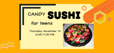 Text reads "Candy sushi for teens, Thursday, November 14, 6:45-7:30 PM." The background is orange with colored squiggles, and there is a picture of a black platter showing candy sushi made from rice krispies, fruit roll-ups, and several colors of fish-shaped candy or fruit snacks.