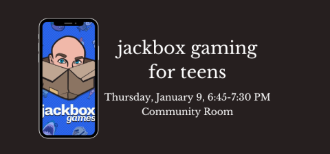 Text reads "Jackbox gaming for teens, Thursday, January 9, 6:45 to 7:30 PM, Community Room" with white text on a black background. Accompanying image is a smartphone screen featuring the Jackbox Games logo of a bald-headed man peeking out of a cardboard box, against a blue background featuring background imagery corresponding with several Jackbox Party Pack games.