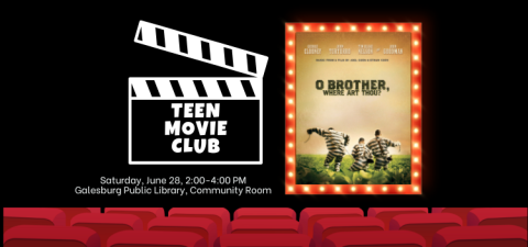 Image features a movie clapper with the words "Teen Movie Club" next to a poster of the movie O Brother, Where Art Thou. Text at bottom of the image reads "Saturday, June 28, 2:00 to 4:00 PM, Galesburg Public Library, Community Room."