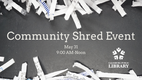 Gray background framed by shredded paper. White text reads "Community Shred Event. May 31. 9:00 AM-Noon." The Galesburg Public Library logo is in the bottom right corner.