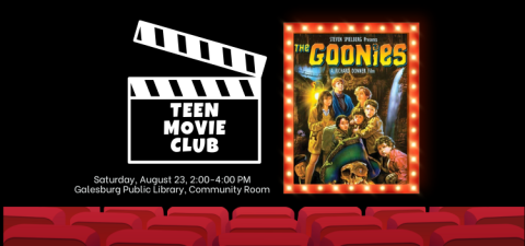 Image text reads "Teen Movie Club, Saturday August 23, 2:00-4:00 PM, Galesburg Public Library, Community Room." To the left is a movie clapper with the words "Teen Movie Club," and to the right is a poster of the movie The Goonies" including the film's title and illustrations of the characters.