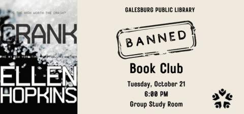 Photo of the cover of Crank by Ellen Hopkins; Galesburg Public Library Banned Book Club Tuesday, October 21, 6:00 PM Group Study Room, GPL Logo