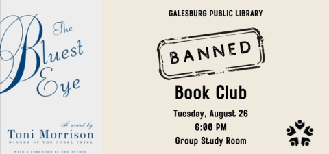 Photo of the cover of The Bluest Eye by Toni Morrison; Galesburg Public Library Banned Book Club Tuesday, August 26, 6:00 PM Group Study Room, GPL Logo