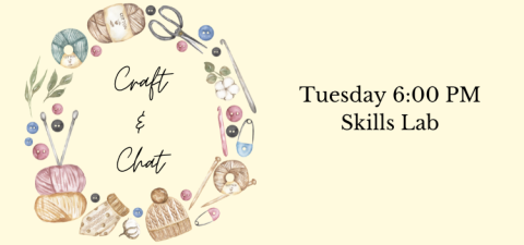 Craft & Chat Tuesday at 6:00 PM In Skills Lab