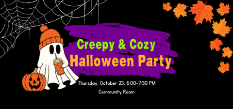 Image text reads "Creepy & Cozy Halloween Party, Thursday, October 23, 6:00 to 7:30 PM, Community Room." Left of the text is a ghost wearing an orange beanie hat and drinking an orange-colored drink through a straw while standing next to a jack-o-lantern. In the upper left corner are spider webs, and in the upper right corner are fall-colored leaves.