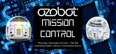 Image text reads "Ozobot Mission Control, Thursday, November 13, 6:45 to 7:30 PM, Galesburg Public Library, Community Room." Image contains two Ozobot Evo robots, and the background is a circuit board illuminated in blue.