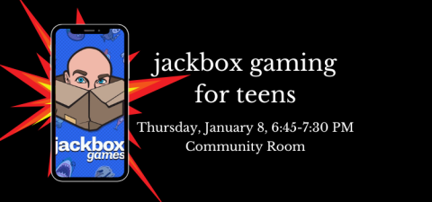 Image text reads "Jackbox gaming for teens, Thursday, January 8, 6:45 to 7:30 PM, Community Room." Next to the text is a picture of a cell phone with the Jackbox Games logo (a bald man with raised eyebrow peeking out of an open cardboard box) on the phone's screen.