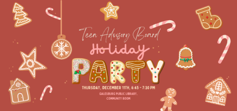 Image text reads "Teen Advisory Board Holiday Party, Thursday, December 11th, 6:45 to 7:30 PM, Galesburg Public Library, Community Room." The letters of the word "party" are made of decorated holiday cookies. The image background is red, and all around the text are holiday cookies shaped like stars, gingerbread men, holiday ornaments, bells, trees, and houses, as well as candy canes.