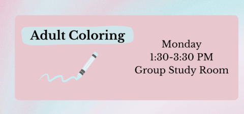 Adult Coloring, Monday, 1:30-3:30 PM, Group Study Room