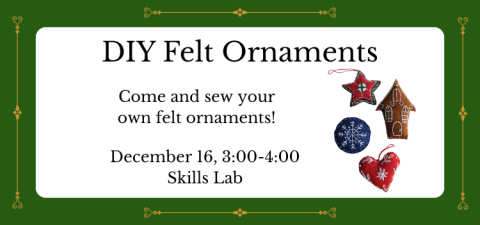 DIY Felt Ornaments on December 16 in the Skills Lab