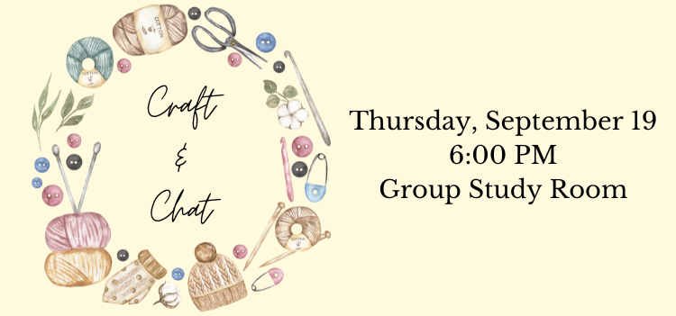 Craft & Chat Thursday, September 19; 6:00 PM; Group Study Room