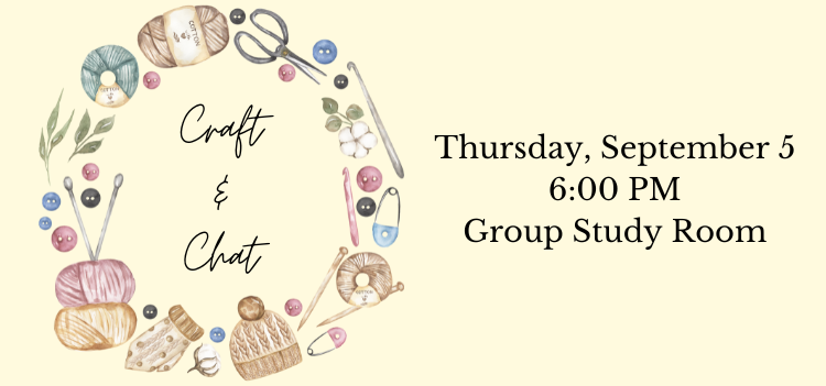 Craft & Chat Thursday, September 5; 6:00 PM; Group Study Room