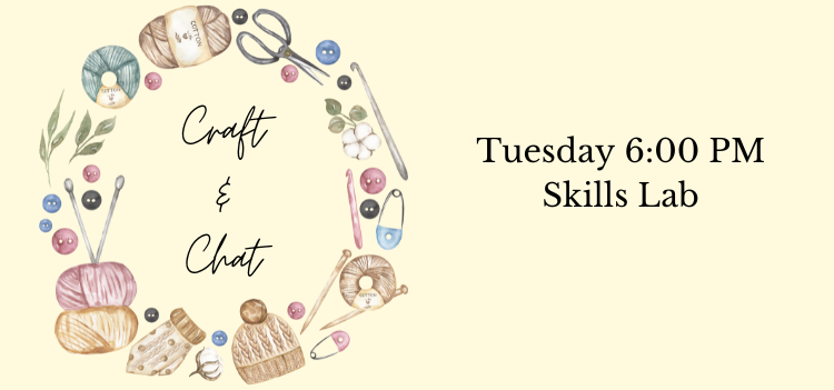 Craft & Chat Tuesday at 6:00 PM In Skills Lab