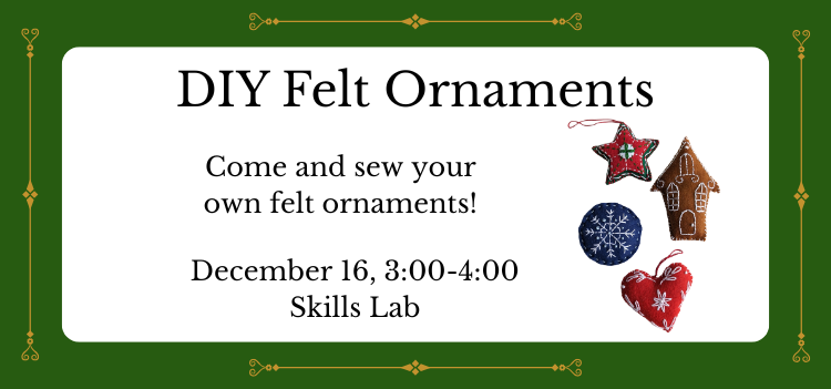 DIY Felt Ornaments on December 16 in the Skills Lab